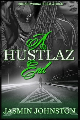 A Hustlaz End: Part 3 by Johnston, Jasmin