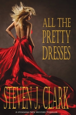 All The Pretty Dresses by Clark, Steven J.