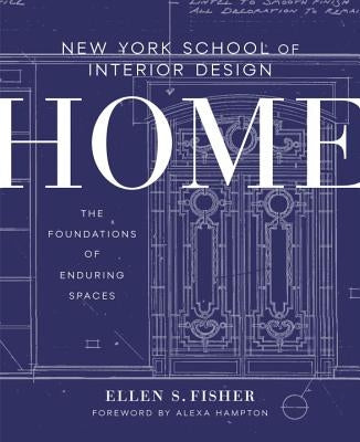 New York School of Interior Design: Home: The Foundations of Enduring Spaces by Fisher, Ellen S.
