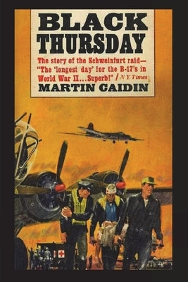Black Thursday: The Story of the Schweinfurt Raid by Caidin, Martin