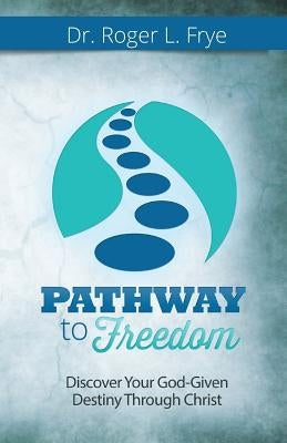 Pathway to Freedom by Frye, Roger L.