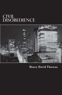 Civil Disobedience: Resistance to Civil Government by Thoreau, Henry David