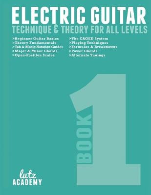 Electric Guitar: Technique & Theory for All Levels by Lutz Academy