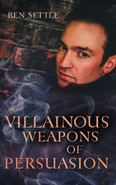 Villainous Weapons of Persuasion by Settle, Ben