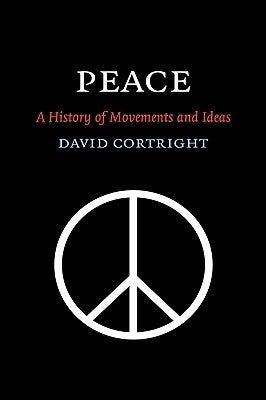 Peace: A History of Movements and Ideas by Cortright, David