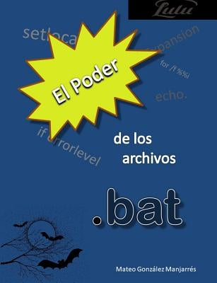 El poder de los archivos .bat by Gonz&#225;lez Manjarr&#233;s, Mateo