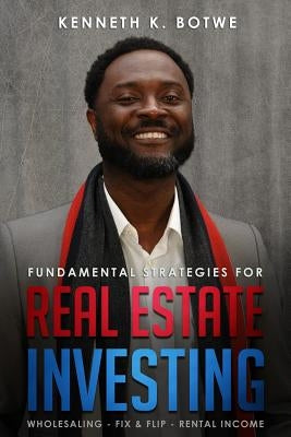 Fundamental Strategies For Real Estate Investing by Botwe, Kenneth