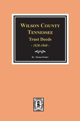 Wilson County, Tennessee Trust Deed Books EE-NN, 1828-1868. by Partlow, Thomas