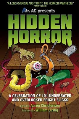 Hidden Horror: A Celebration of 101 Underrated and Overlooked Fright Flicks by Christensen, Aaron