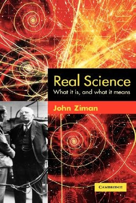 Real Science: What It Is and What It Means by Ziman, John