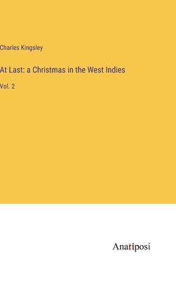 At Last: a Christmas in the West Indies: Vol. 2 by Kingsley, Charles
