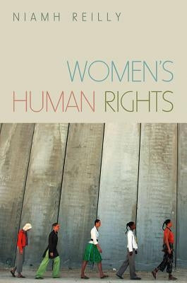 Women's Human Rights: Seeking Gender Justice in a Globalizing Age by Reilly, Niamh