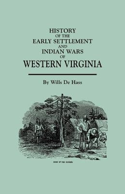 History of the Early Settlement and Indian Wars of Western Virginia by de Hass, Wills