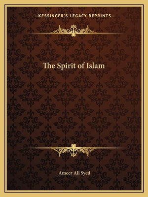 The Spirit of Islam by Syed, Ameer Ali