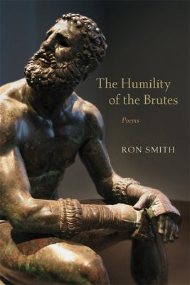 The Humility of the Brutes: Poems by Smith, Ron