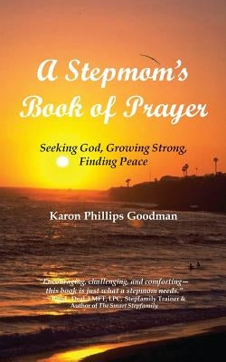 A Stepmom's Book of Prayer: Seeking God, Growing Strong, Finding Peace by Goodman, Karon Phillips