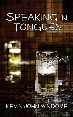 Speaking In Tongues by Windorf, Kevin John