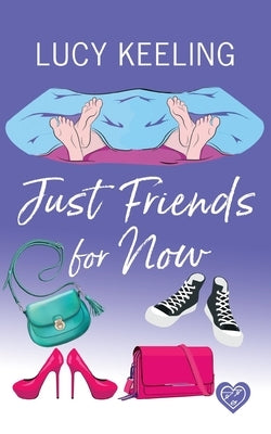 Just Friends for Now: A laugh out loud romantic comedy by Keeling, Lucy