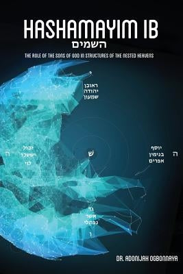 Hashamayim 1B: The role of the sons of God in structures of the nested heavens. by Ogbonnaya, Adonijah