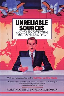 Unreliable Sources by Lee, Martin A.
