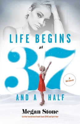 Life Begins at Thirty-Seven and a Half: A Memoir by Stone, Megan