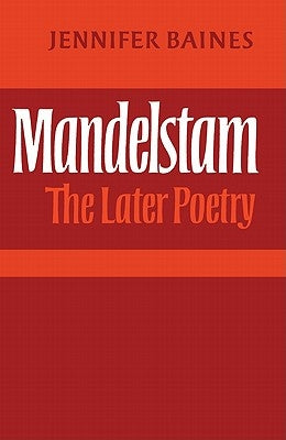 Mandelstam: The Later Poetry by Baines, Jennifer