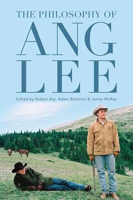 The Philosophy of Ang Lee by Arp, Robert