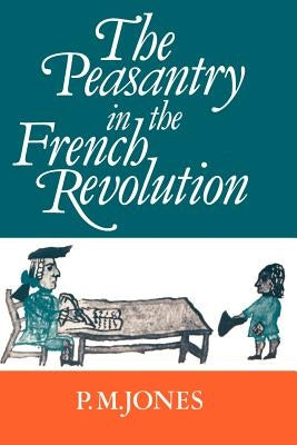 The Peasantry in the French Revolution by Jones, P. M.