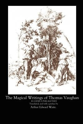 The Magical Writings of Thomas Vaughan by Waite, A. E.