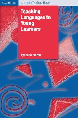 Teaching Languages to Young Learners by Cameron, Lynne