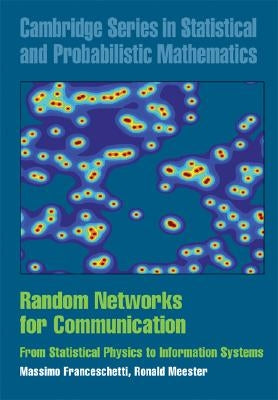 Random Networks for Communication: From Statistical Physics to Information Systems by Franceschetti, Massimo
