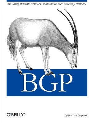 Bgp: Building Reliable Networks with the Border Gateway Protocol by Beijnum, Iljitsch Van