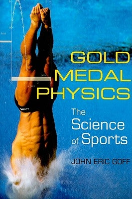 Gold Medal Physics: The Science of Sports by Goff, John Eric