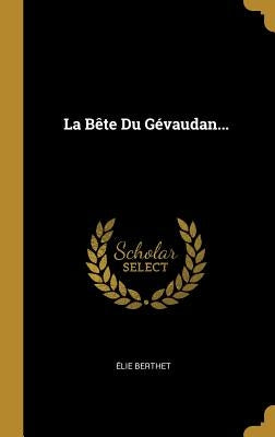 La Bête Du Gévaudan... by Berthet, Élie