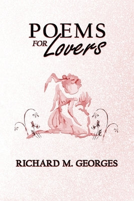 Poems for Lovers by Georges, Richard M.