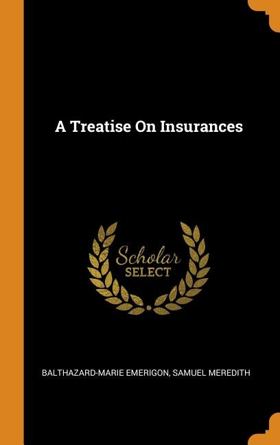 A Treatise On Insurances by Emerigon, Balthazard-Marie