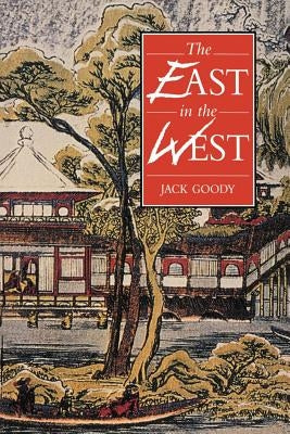 The East in the West by Goody, Jack