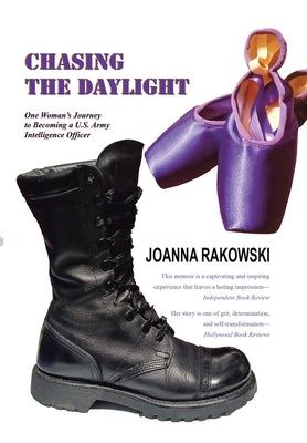 Chasing the Daylight: One Woman's Journey to Becoming a U.S. Army Intelligence Officer by Rakowski, Joanna