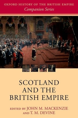 Scotland and the British Empire by MacKenzie, John M.