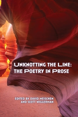Unknotting the Line: The Poetry in Prose by Meischen