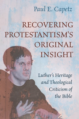 Recovering Protestantism's Original Insight by Capetz, Paul E.