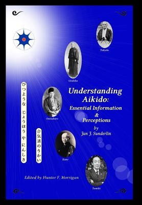 Understanding Aikido: Essential Information and Perceptions (Special Edition) by Sunderlin, Jan J.