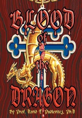 Blood of the Dragon by Pudlevitcz Ph. D., Prof David T.