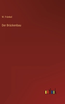 Der Brückenbau by Fränkel, W.