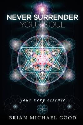 Never Surrender Your Soul: your very essence by Good, Brian Michael