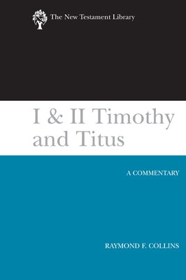 I & II Timothy and Titus (2002): A Commentary by Collins, Raymond F.