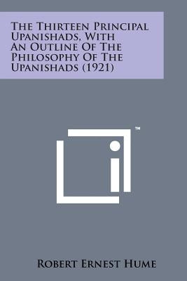 The Thirteen Principal Upanishads, with an Outline of the Philosophy of the Upanishads (1921) by Hume, Robert Ernest