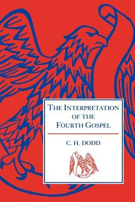 The Interpretation of the Fourth Gospel by Dodd, C. H.