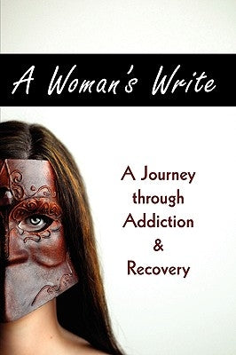 A Woman's Write: A Journey Through Addiction & Recovery by Womenkind Addiction Services, Addiction