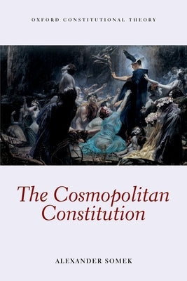 The Cosmopolitan Constitution by Somek, Alexander